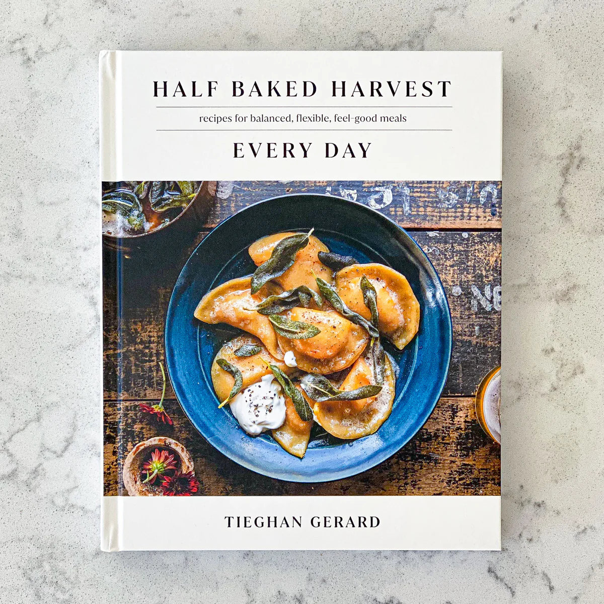 Half Baked Harvest Every Day Cookbook | Everyday Recipes Made Easy